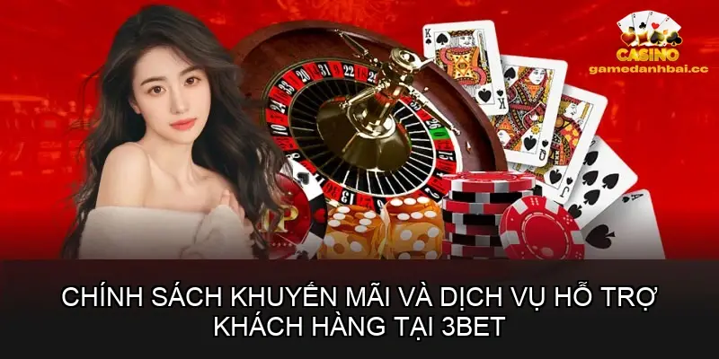 Chính sách khuyến mãi và dịch vụ hỗ trợ khách hàng tại 3BET