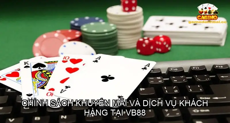 Chính sách khuyến mãi và dịch vụ khách hàng tại VB88