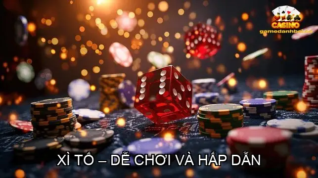 Xì tố – Dễ chơi và hấp dẫn