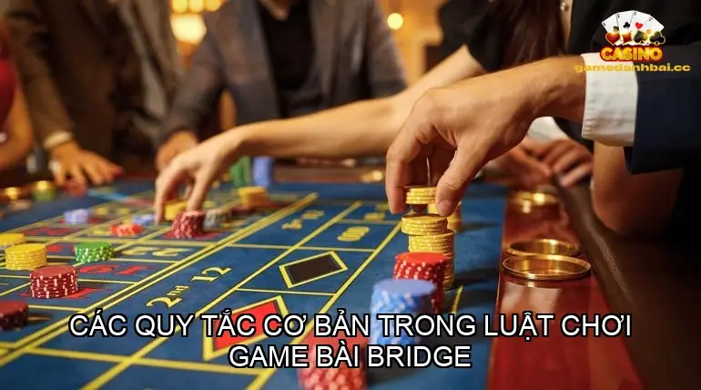 Luật Chơi Game Bài Bridge - Tìm Hiểu Chi Tiết Để Trở Thành Cao Thủ 3 Các quy tắc cơ bản trong luật chơi game bài bridge