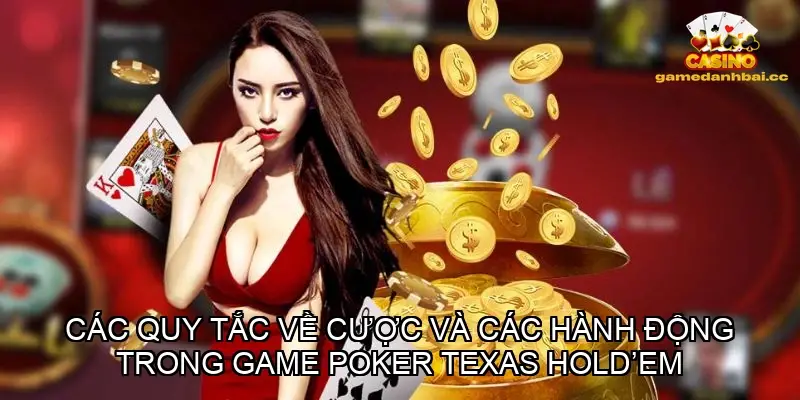 Các quy tắc về cược và các hành động trong game poker Texas Hold em