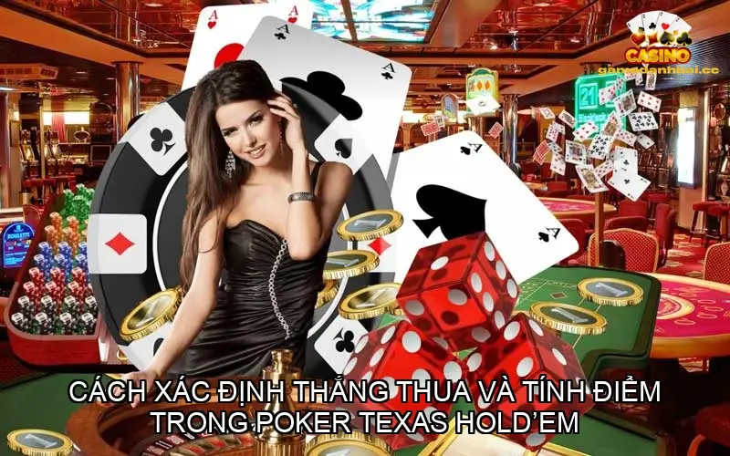 Cách xác định thắng thua và tính điểm trong poker Texas Hold em