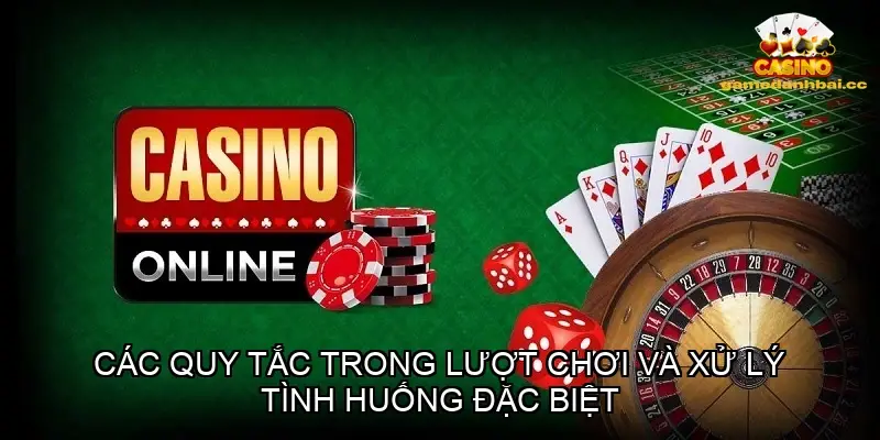 Các quy tắc trong lượt chơi và xử lý tình huống đặc biệt