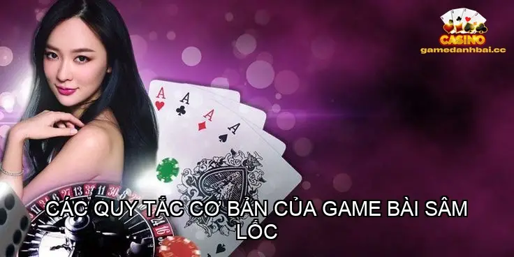 Các quy tắc cơ bản của game bài sâm lốc