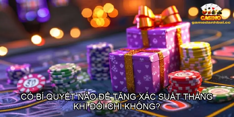 Có bí quyết nào để tăng xác suất thắng khi đổi chi không?