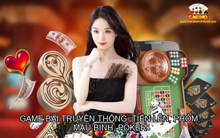Game đánh bài hiện đại: Xì dách, Baccarat, Tài xỉu, Bầu cua