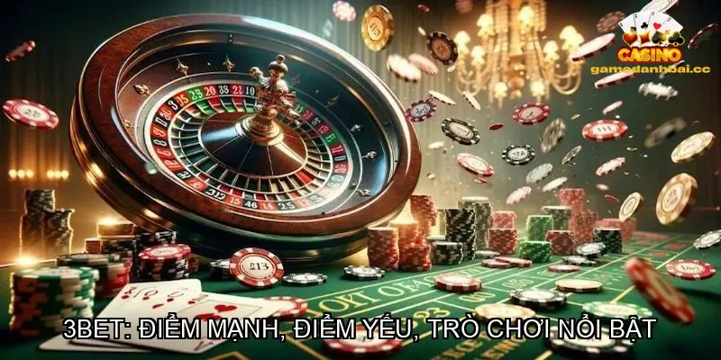 3BET: Điểm mạnh, điểm yếu, trò chơi nổi bật